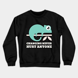 Changing Never Hurt Anyone! Crewneck Sweatshirt